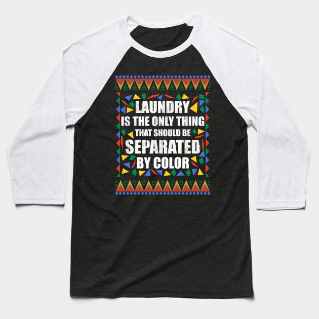 Laundry is the only thing that should be Seperated by Color Baseball T-Shirt by obet619315